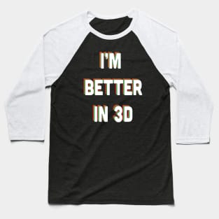 I'm Better in 3D Baseball T-Shirt